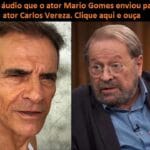 audio vazado o ator mario gomes envia audio ao tambem ator carlos vereza